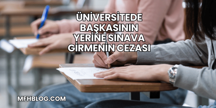 Üniversitede Başkasının Yerine Sınava Girmenin Cezası
