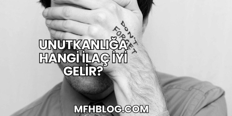 Unutkanlığa Hangi İlaç İyi Gelir?