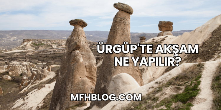 Ürgüp'te Akşam Ne Yapılır?