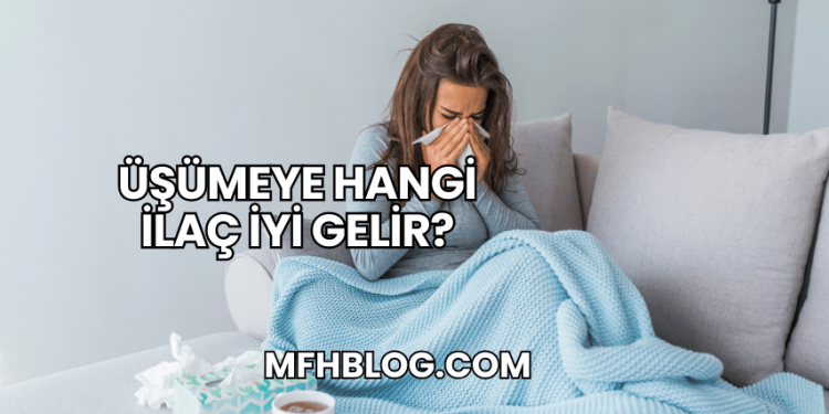 Üşümeye Hangi İlaç İyi Gelir?