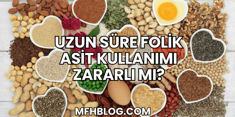 Uzun Süre Folik Asit Kullanımı Zararlı mı?
