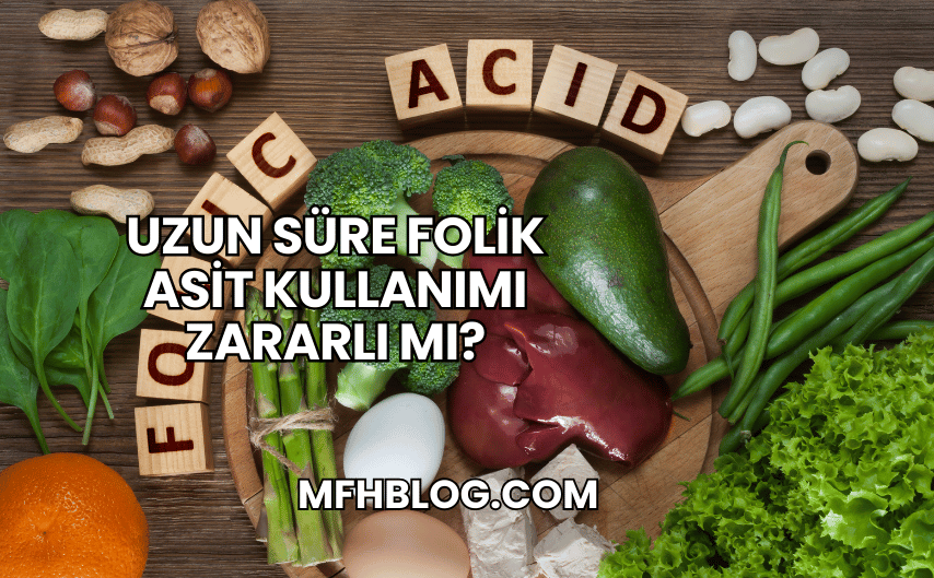 Uzun Süre Folik Asit Kullanımı Zararlı mı?