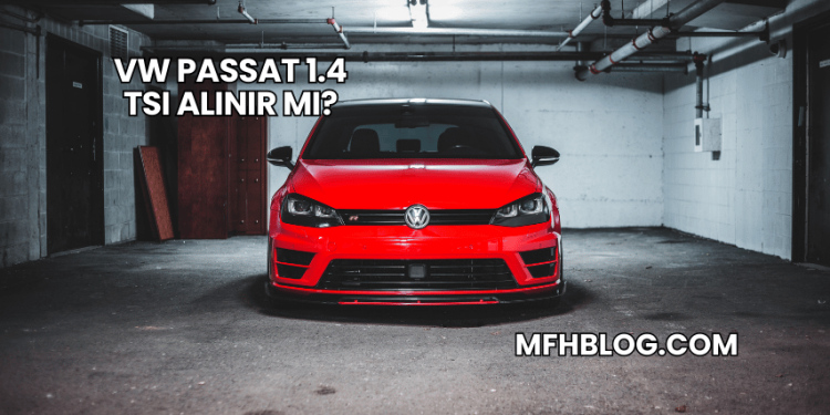 VW Passat 1.4 TSI Alınır mı?