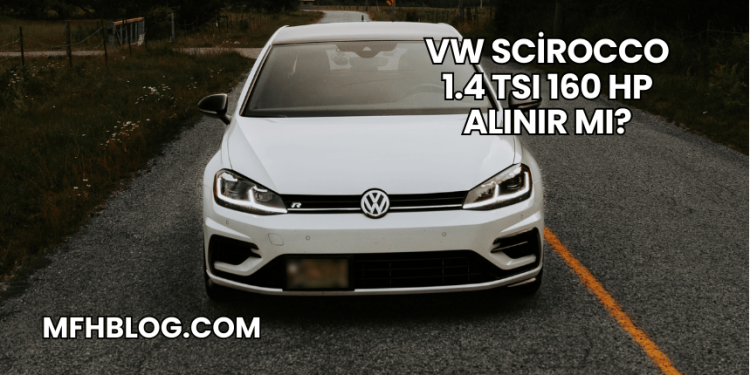 VW Scirocco 1.4 TSI 160 HP Alınır mı?