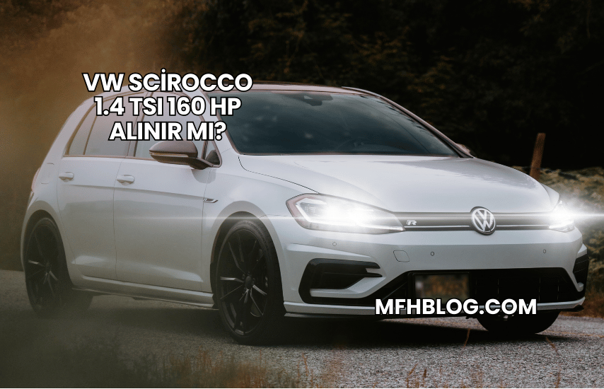 VW Scirocco 1.4 TSI 160 HP Alınır mı?