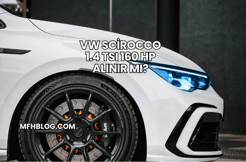 VW Scirocco 1.4 TSI 160 HP Alınır mı?