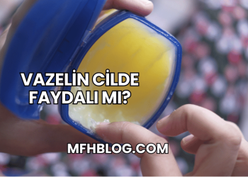 Vazelin Cilde Faydalı mı?