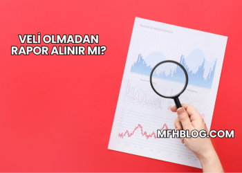 Veli Olmadan Rapor Alınır mı?
