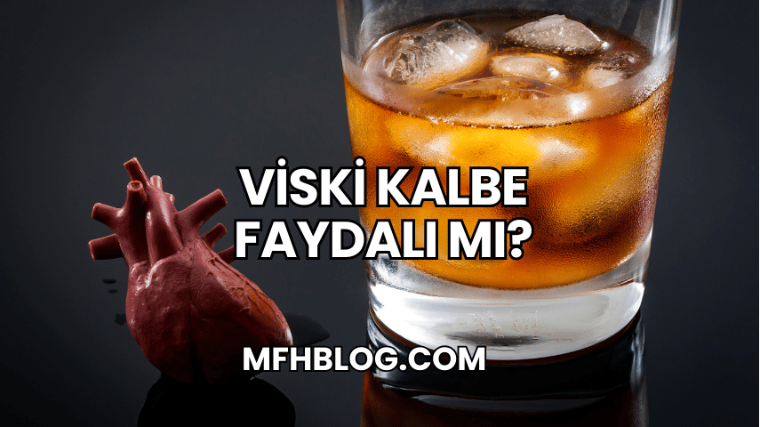 Viski Kalbe Faydalı mı?