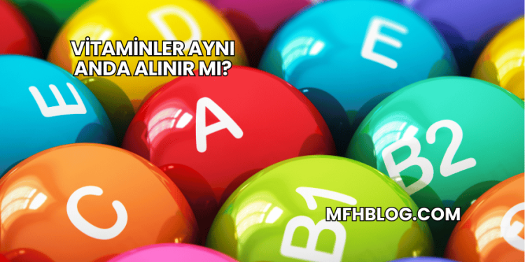 Vitaminler Aynı Anda Alınır mı?