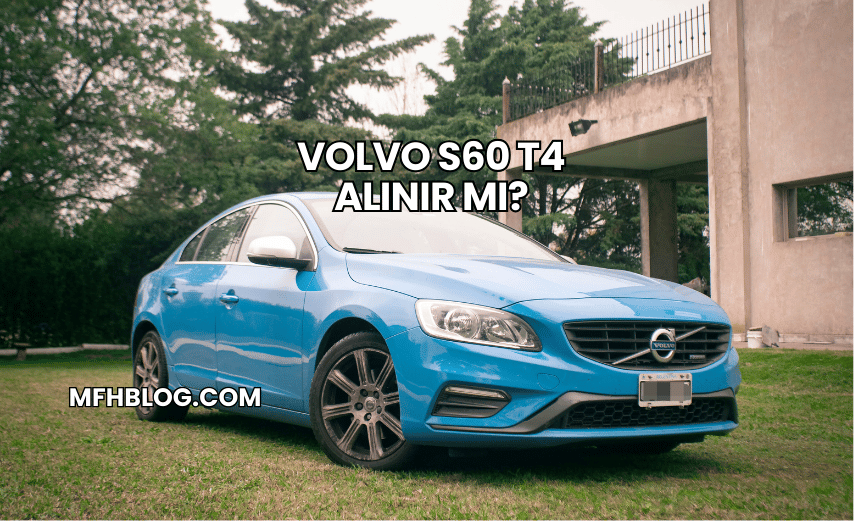 Volvo S60 T4 Alınır mı?