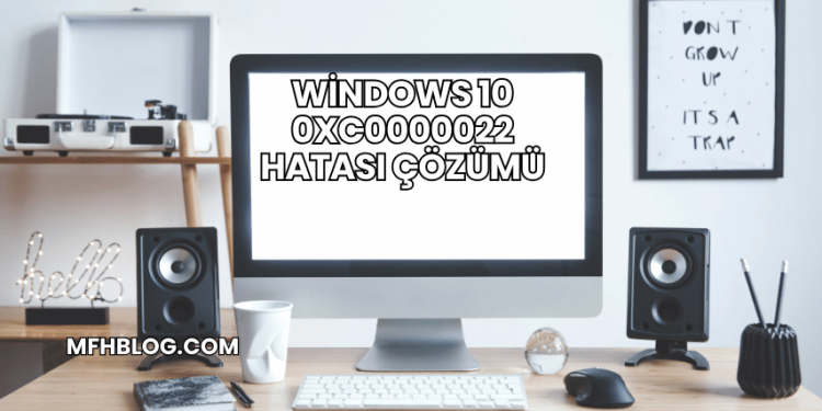 Windows 10 0xc0000022 Hatası Çözümü