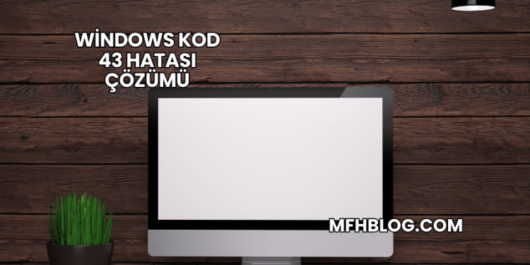 Windows Kod 43 Hatası Çözümü