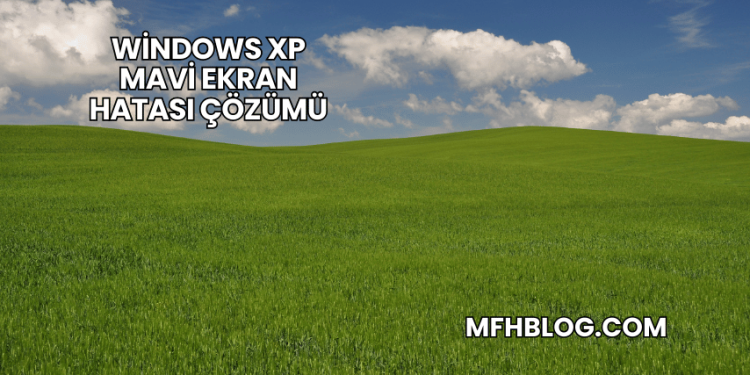 Windows XP Mavi Ekran Hatası Çözümü