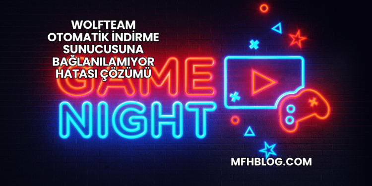Wolfteam Otomatik İndirme Sunucusuna Bağlanılamıyor Hatası Çözümü