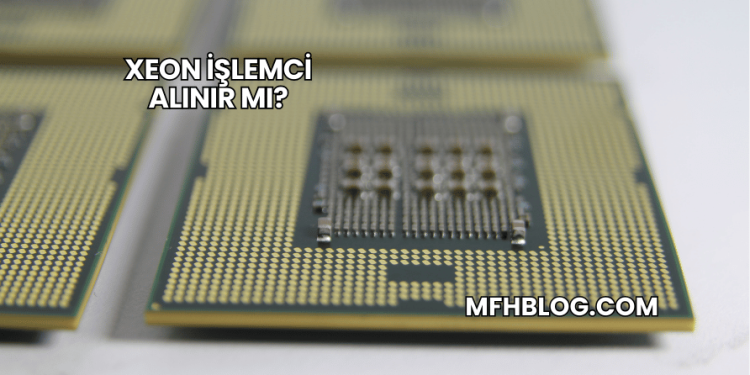 Xeon İşlemci Alınır mı?