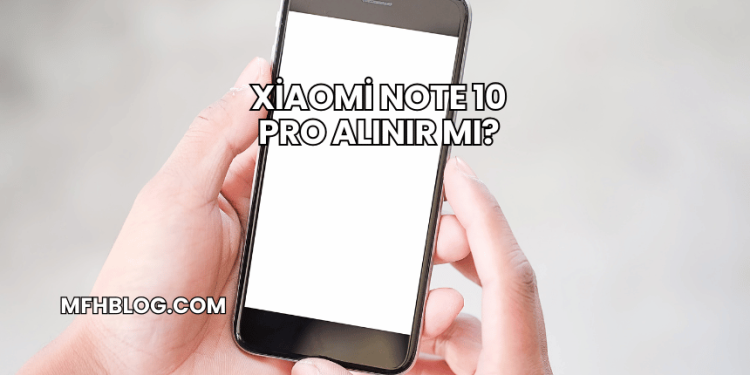 Xiaomi Note 10 Pro Alınır mı?