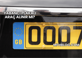 Yabancı Plakalı Araç Alınır mı?