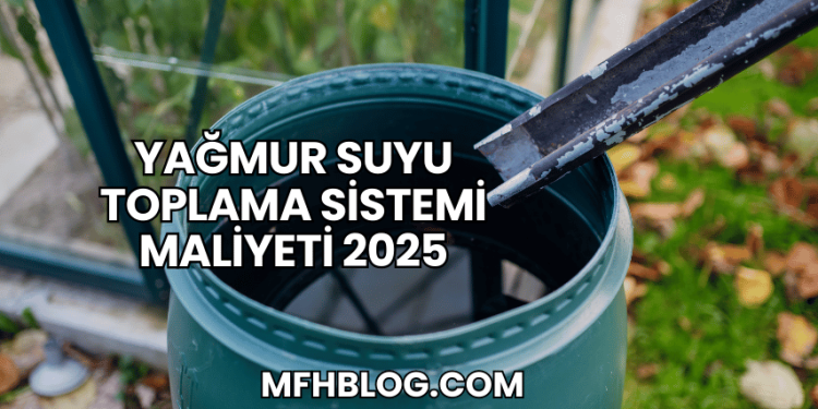Yağmur Suyu Toplama Sistemi Maliyeti 2025
