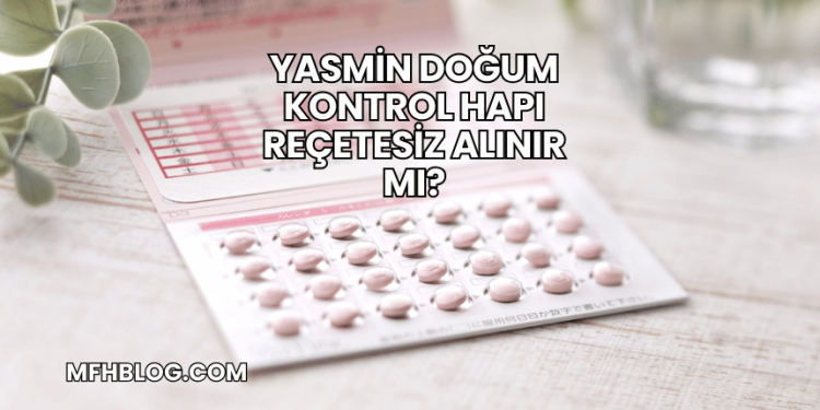 Yasmin Doğum Kontrol Hapı Reçetesiz Alınır mı?
