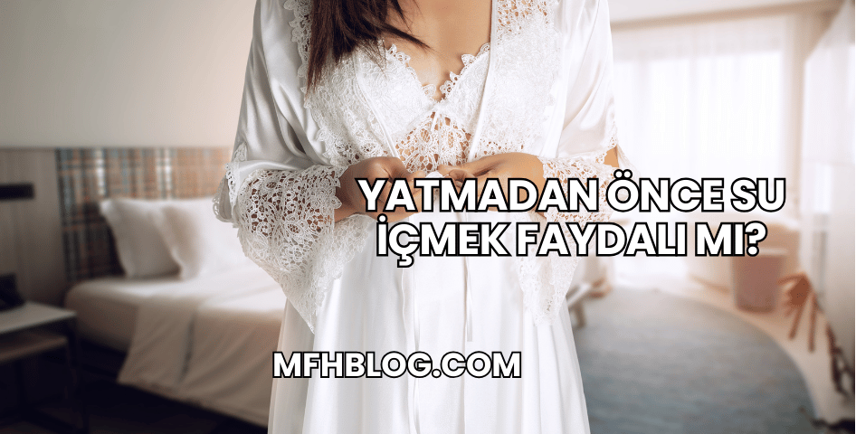 Yatmadan Önce Su İçmek Faydalı mı?