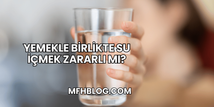 Yemekle Birlikte Su İçmek Zararlı mı?
