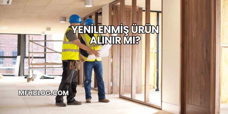 Yenilenmiş Ürün Alınır mı?