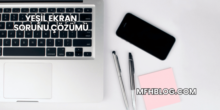 Yeşil Ekran Sorunu Çözümü