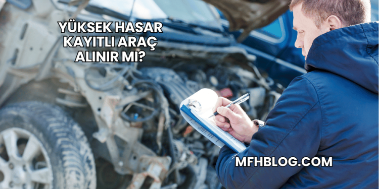 Yüksek Hasar Kayıtlı Araç Alınır mı?