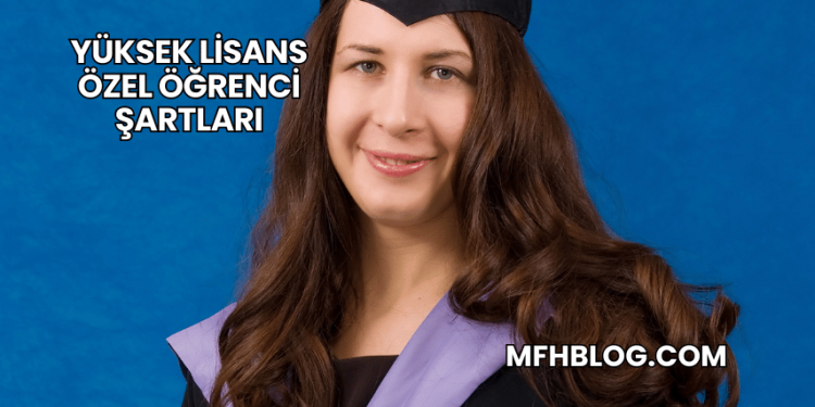 Yüksek Lisans Özel Öğrenci Şartları
