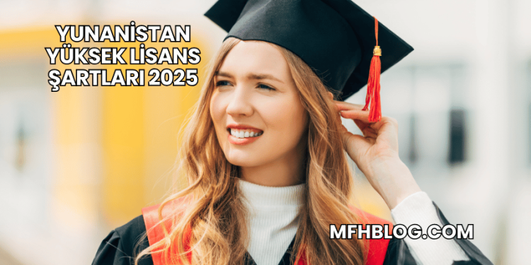 Yunanistan Yüksek Lisans Şartları 2025