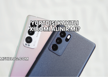 Yurtdışı Kayıtlı Xiaomi Alınır mı?
