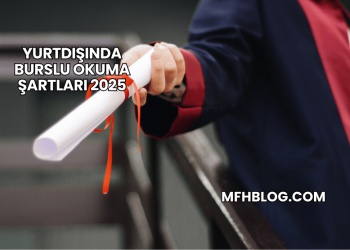 Yurtdışında Burslu Okuma Şartları 2025