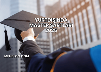 Yurtdışında Master Şartları 2025