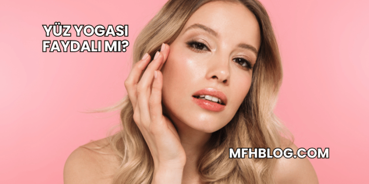 Yüz Yogası Faydalı mı?