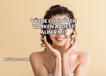 Yüzde Fondöten Varken Abdest Alınır mı?