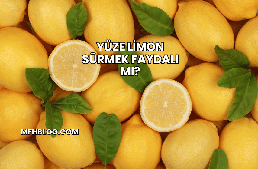 Yüze Limon Sürmek Faydalı mı?