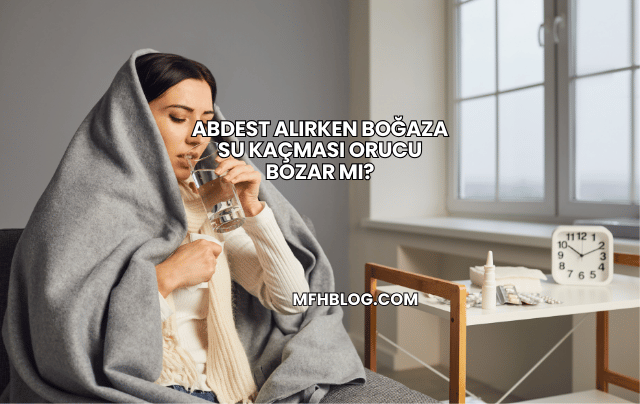 Abdest Alırken Boğaza Su Kaçması Orucu Bozar mı?