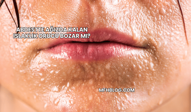 Abdestte Ağızda Kalan Islaklık Orucu Bozar mı?