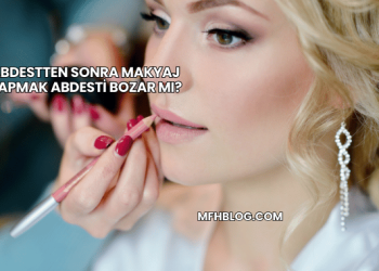 Abdestten Sonra Makyaj Yapmak Abdesti Bozar mı?