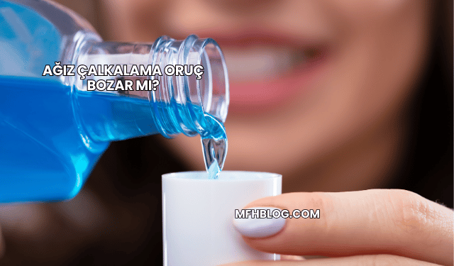 Ağız Çalkalama Oruç Bozar mı?