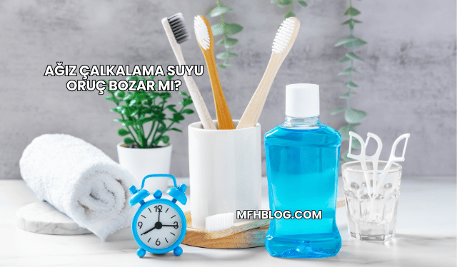 Ağız Çalkalama Suyu Oruç Bozar mı?