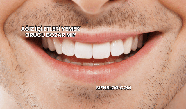 Ağız İçi Etleri Yemek Orucu Bozar mı?