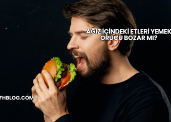 Ağız İçindeki Etleri Yemek Orucu Bozar mı?