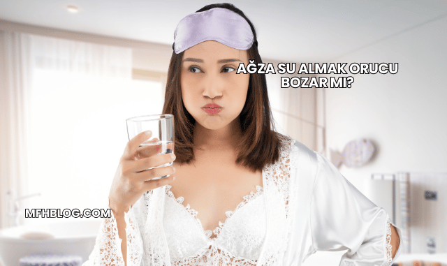 Ağza Su Almak Orucu Bozar mı?
