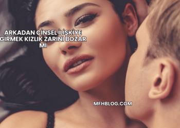 Arkadan Cinsel İlişkiye Girmek Kızlık Zarını Bozar mı