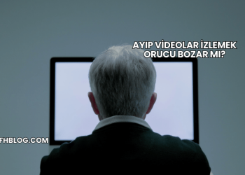 Ayıp Videolar İzlemek Orucu Bozar mı?