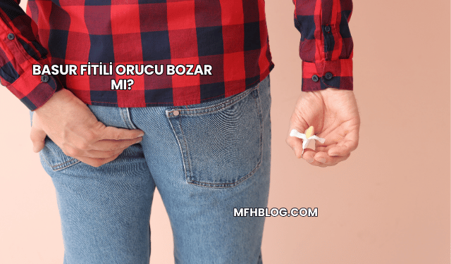 Basur Fitili Orucu Bozar mı?