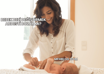 Bebek Bezi Değiştirmek Abdesti Bozar mı?