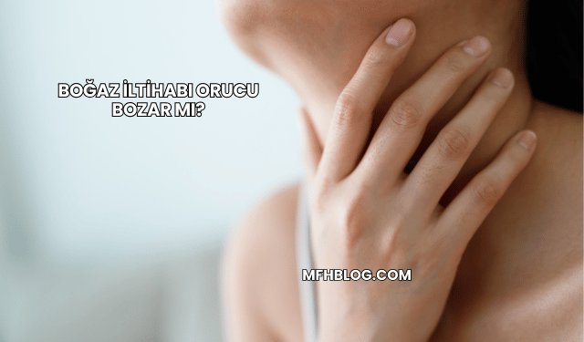 Boğaz İltihabı Orucu Bozar mı?